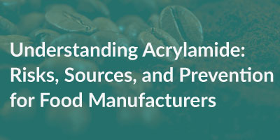 Understanding Acrylamide Risks, Sources, and Prevention for Food Manufacturers